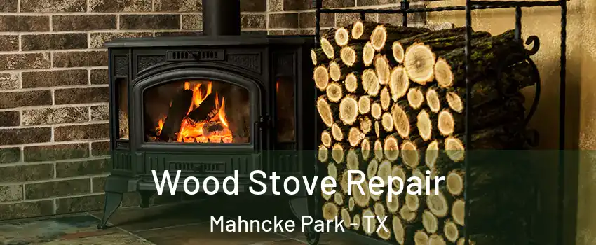 Wood Stove Repair Mahncke Park - TX