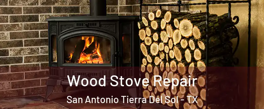 Wood Stove Repair San Antonio Tierra Del Sol - TX