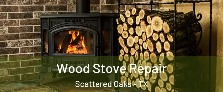 Wood Stove Repair Scattered Oaks - TX