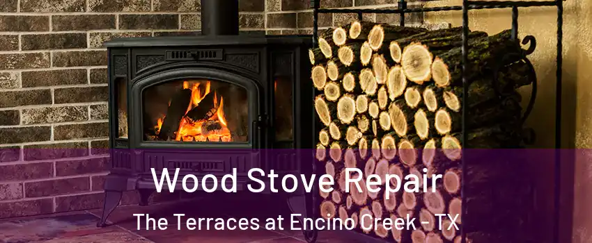 Wood Stove Repair The Terraces at Encino Creek - TX